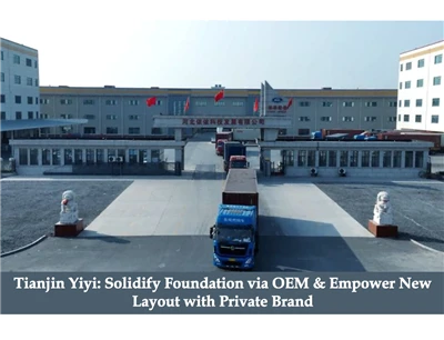 Tianjin Yiyi: OEM ile Temeli Sağlamlaştırın ve Özel Markayla Yeni Düzeni Güçl...